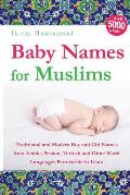 Baby Names for Muslims: Traditional and Modern Boy and Girl Names from Arabic, Persian, Turkish and Other World Languages Permissible in Islam