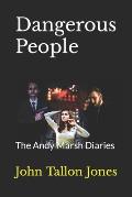 Dangerous People: The Andy Marsh Diaries