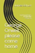 George Orwell. please come home: The Animals have escaped the barnyard