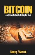 Bitcoin: An Ultimate Guide To Digital Gold