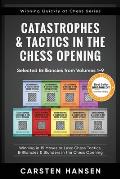 Catastrophes & Tactics in the Chess Opening - Selected Brilliancies from Volumes 1-9: Winning in 15 Moves or Less: Chess Tactics, Brilliancies & Blund