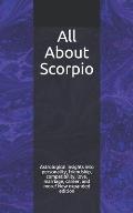 All About Scorpio: Astrological insights into personality, friendship, compatibility, love, marriage, career, and more! New expanded edit