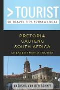 Greater Than a Tourist- Pretoria Gauteng South Africa: 50 Travel Tips from a Local