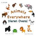 Animals Everywhere Dieren overal: Dual Language Dutch-English