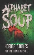 Alphabet Soup Horror Stories for the Tormented Soul