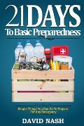 21 Days to Basic Preparedness: Simple Things You Can Do to Prepare for ANY Emergency