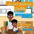 Daddy It's Not Working: Kids Learn To Do Things For Themselves