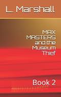 MAX MASTERS and the Museum Thief: Book 2