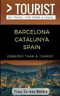 Greater Than a Tourist- Barcelona Catalunya Spain: 50 Travel Tips from a Local