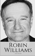 Robin Williams: A Biography of Robin Williams