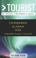 Greater Than a Tourist- Fairbanks Alaska USA: 50 Travel Tips from a Local