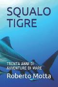 Squalo Tigre: Trenta Anni Di Avventure Di Mare