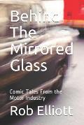 Behind The Mirrored Glass: Comic Tales From the Motor Industry