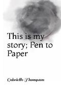 This is my story; Pen to Paper