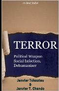 Terror: Political Weapon, Social Infection, Dehumaniser
