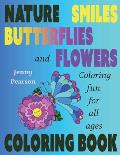 Nature, Smiles, Butterflies and Flowers: Coloring Fun for all ages