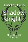 Shadow Knight: The Rise of the Phoenix