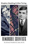 Remarkable Scientists: Stephen Hawking & Alan Turing - 2 Biographies in 1