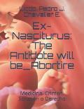Ex-Nasciturus: The Antidote will be_Abortire: Medicina, Crimen, Soluci?n o Derecho