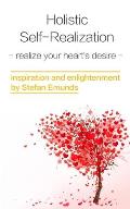 Holistic Self-realization: Discover Your Heart's Desire And Realize It In Six Steps