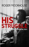 His Struggle: Hitler in Landsberg Prison, 1924