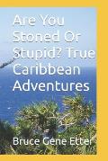 Are You Stoned Or Stupid? True Caribbean Adventures