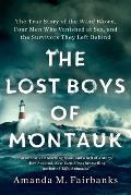 Lost Boys of Montauk The True Story of the Wind Blown Four Men Who Vanished at Sea & the Survivors They Left Behind
