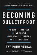 Becoming Bulletproof Protect Yourself Read People Influence Situations & Live Fearlessly