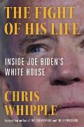 Fight of His Life Inside Joe Bidens White House