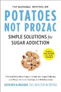 Potatoes Not Prozac Revised & Updated Simple Solutions for Sugar Addiction