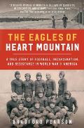 Eagles of Heart Mountain A True Story of Football Incarceration & Resistance in World War II America
