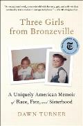 Three Girls from Bronzeville A Uniquely American Memoir of Race Fate & Sisterhood