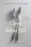 Love After 50 How to Find It Enjoy It & Keep It