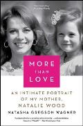 More Than Love An Intimate Portrait of My Mother Natalie Wood