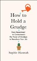 How to Hold a Grudge: From Resentment to Contentment - The Power of Grudges to Transform Your Life