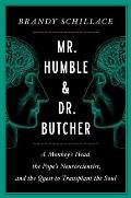 Mr Humble & Dr Butcher A Monkeys Head the Popes Neuroscientist & the Quest to Transplant the Soul