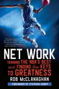 Net Work Training the NBAs Best & Finding the Keys to Greatness