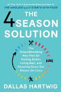 4 Season Solution The Groundbreaking New Plan for Feeling Better Living Well & Powering Down Our Always On Lives