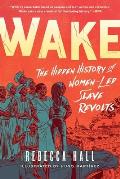Wake The Hidden History of Women Led Slave Revolts