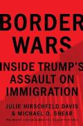 Border Wars Inside Trumps Assault on Immigration