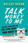 Talk Money to Me Save Well Spend Some & Feel Good about Your Money