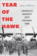 Year Of The Hawk Americas Descent into Vietnam 1965