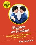 Trudeau on Trudeau The Deep Thoughts of Canadas 23rd Prime Minister