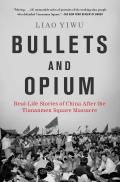 Bullets & Opium Real Life Stories of China After the Tiananmen Square Massacre