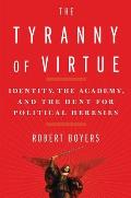 Tyranny of Virtue Identity the Academy & the Hunt for Political Heresies
