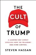 Cult of Trump A Leading Cult Expert Explains How the President Uses Mind Control