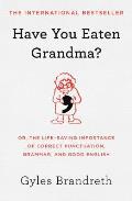 Have You Eaten Grandma Or the Life Saving Importance of Correct Punctuation Grammar & Good English