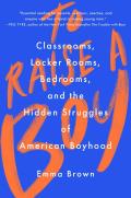 To Raise a Boy Classrooms Locker Rooms Bedrooms & the Hidden Struggles of American Boyhood