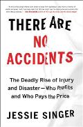 There Are No Accidents The Deadly Rise of Injury & DisasterWho Profits & Who Pays the Price