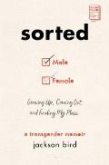 Sorted: Growing Up, Coming Out, and Finding My Place (A Transgender Memoir)